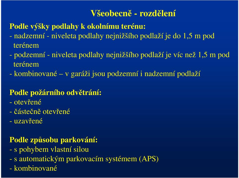 kombinované v garáži jsou podzemní i nadzemní podlaží Podle požárního odvětrání: - otevřené -částečně otevřené