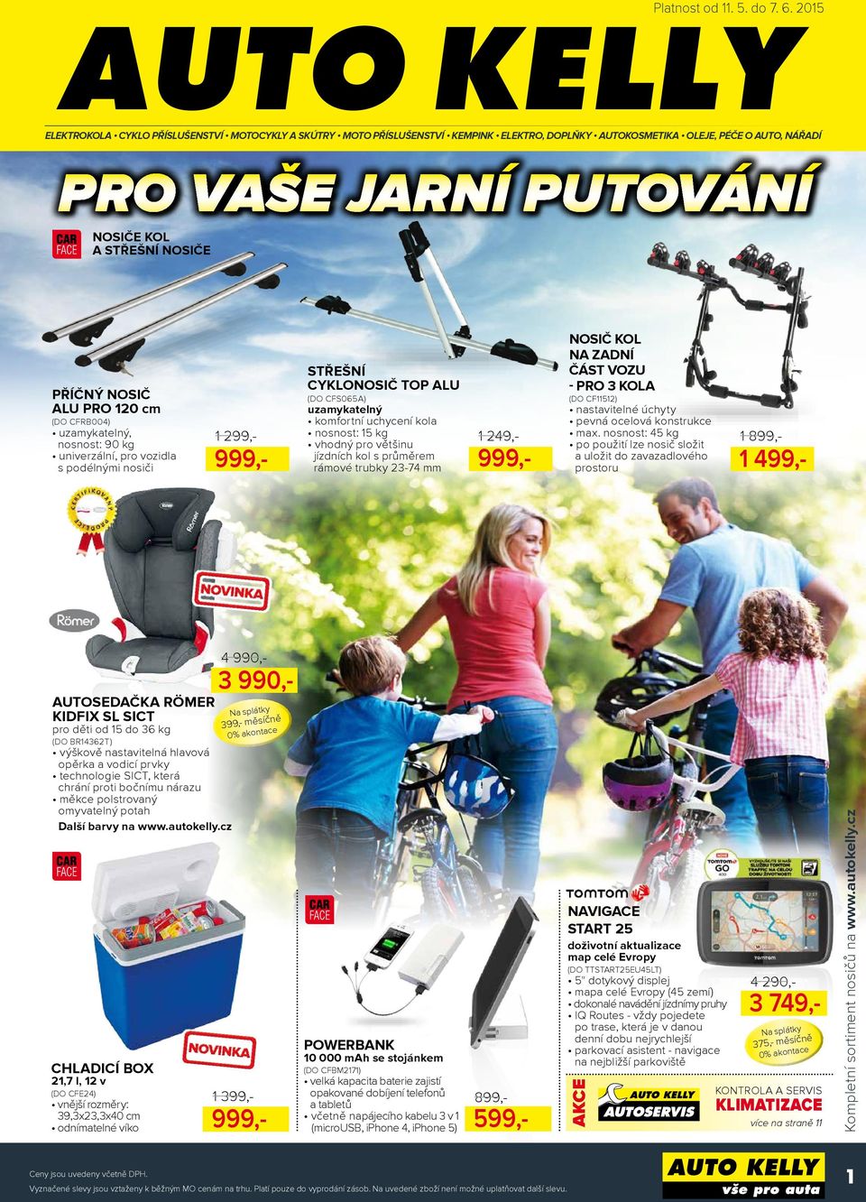 NOSIČE Příčný nosič ALU PRO 120 cm (DO CFRB004) uzamykatelný, nosnost: 90 kg univerzální, pro vozidla s podélnými nosiči 1 249,- 999,- 1 299,- 999,- STŘEŠNÍ CYKLONOSIČ TOP ALU (DO CFS065A)