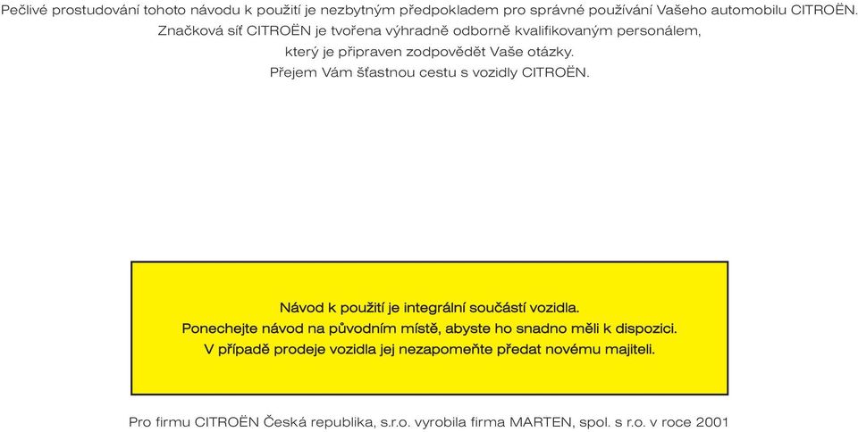 Pøejem Vám š astnou cestu s vozidly CITROËN. Návod k použití je integrální souèástí vozidla.