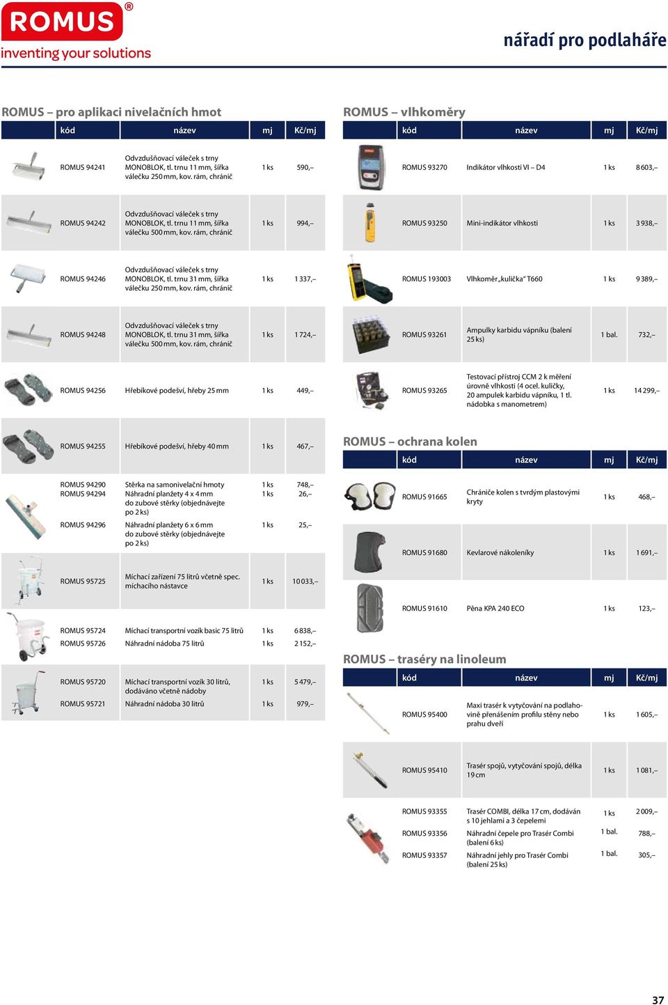 rám, chránič 994, ROMUS 93250 Mini-indikátor vlhkosti 3 938, ROMUS 94246 MONOBLOK, tl. trnu 31 mm, šířka válečku 250 mm, kov.