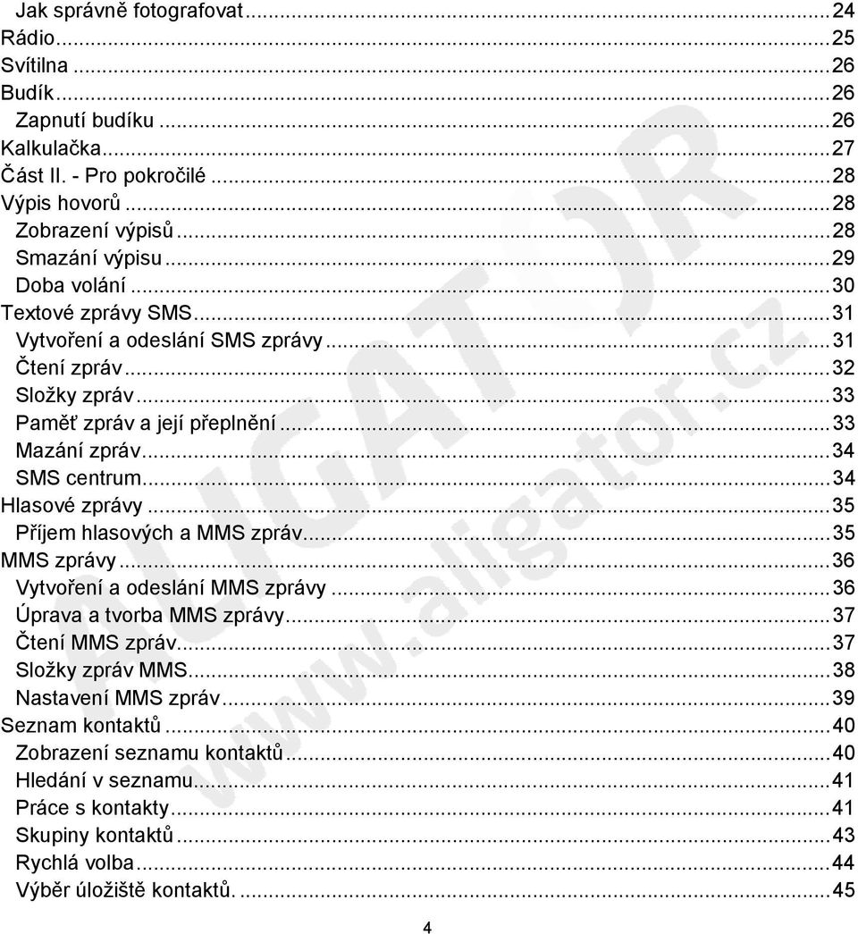 .. 34 Hlasové zprávy... 35 Příjem hlasových a MMS zpráv... 35 MMS zprávy... 36 Vytvoření a odeslání MMS zprávy... 36 Úprava a tvorba MMS zprávy... 37 Čtení MMS zpráv... 37 Složky zpráv MMS.