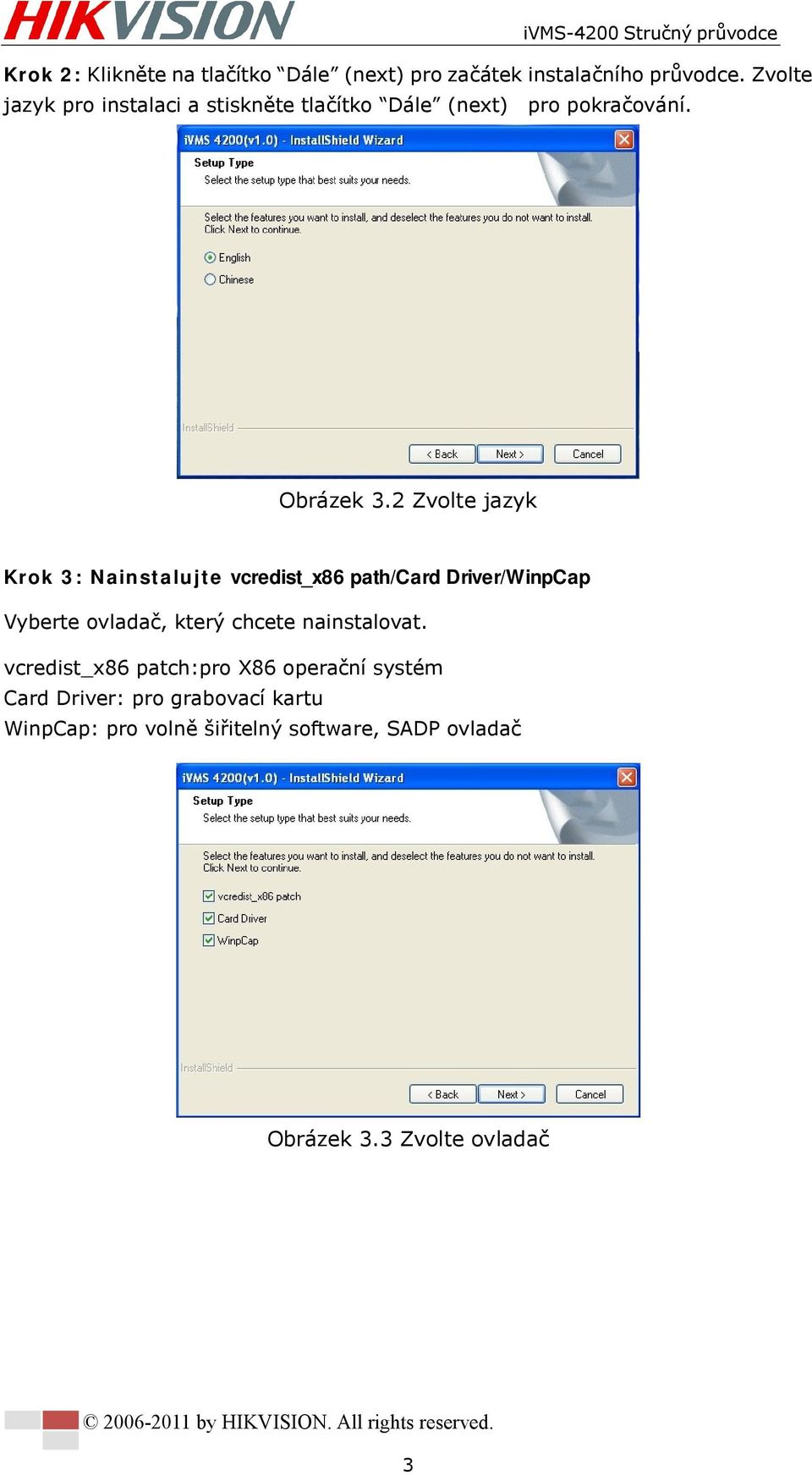 2 Zvolte jazyk Krok 3: Nainstalujte vcredist_x86 path/card Driver/WinpCap Vyberte ovladač, který chcete