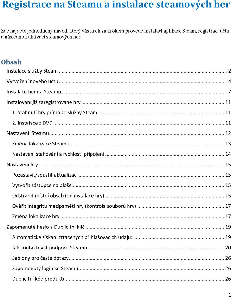 .. 11 Nastavení Steamu... 12 Změna lokalizace Steamu... 13 Nastavení stahování a rychlosti připojení... 14 Nastavení hry... 15 Pozastavit/spustit aktualizaci... 15 Vytvořit zástupce na ploše.