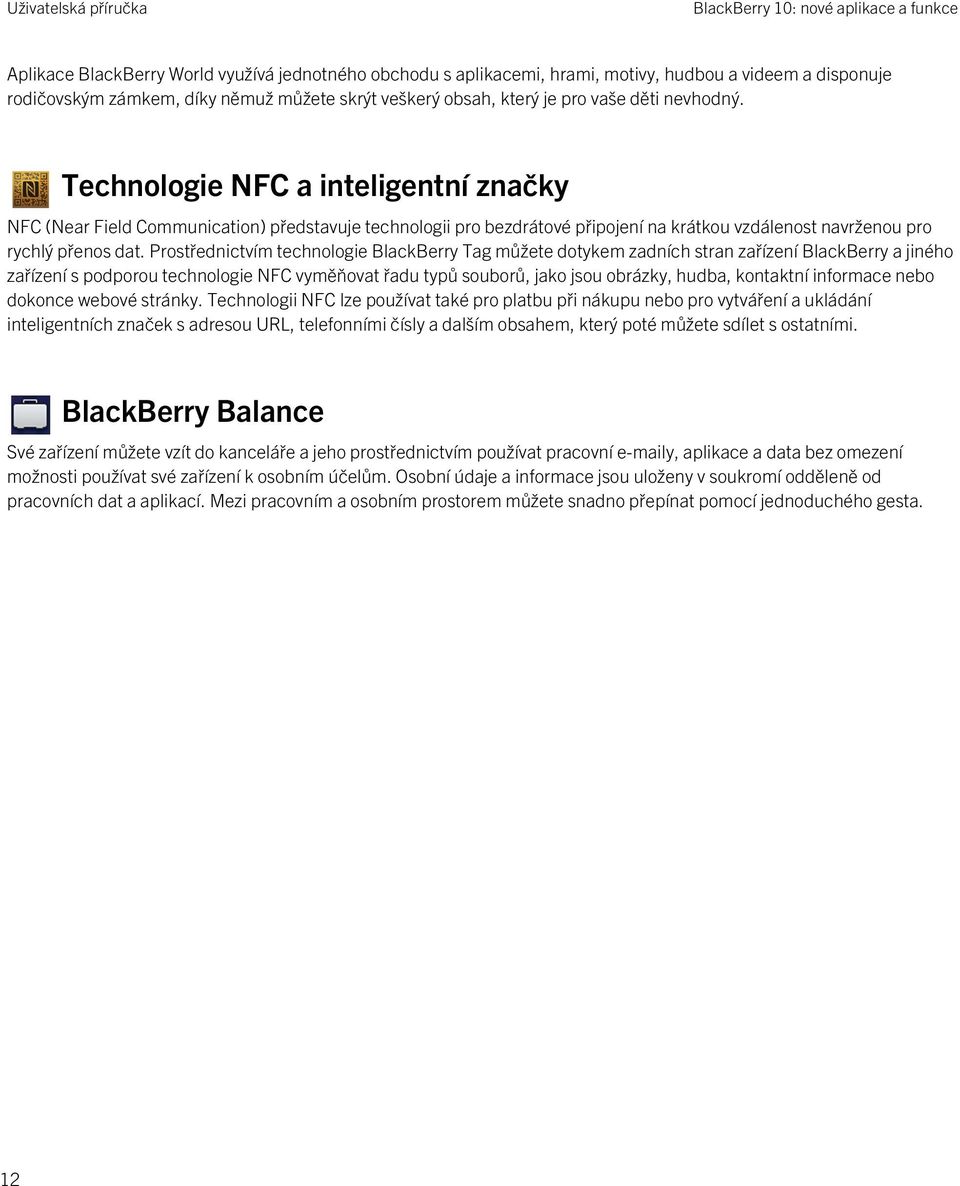 Technologie NFC a inteligentní značky NFC (Near Field Communication) představuje technologii pro bezdrátové připojení na krátkou vzdálenost navrženou pro rychlý přenos dat.