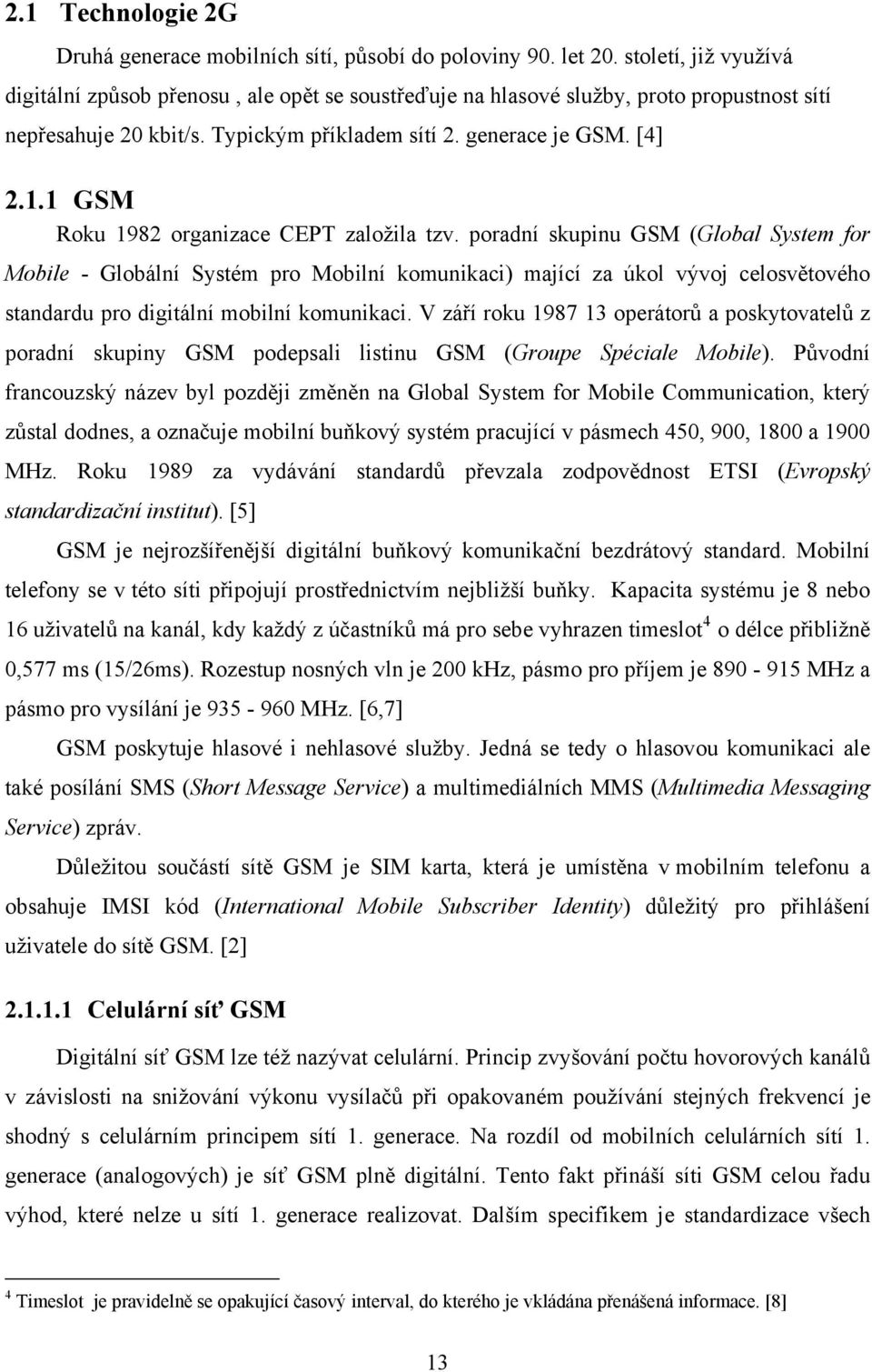 1 GSM Roku 1982 organizace CEPT založila tzv.