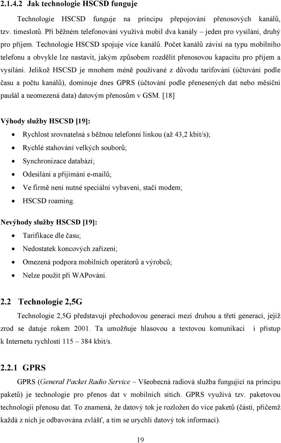 Počet kanálů závisí na typu mobilního telefonu a obvykle lze nastavit, jakým způsobem rozdělit přenosovou kapacitu pro příjem a vysílání.