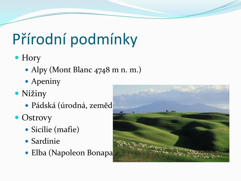 n. m.) Apeniny Nížiny Pádská (úrodná,