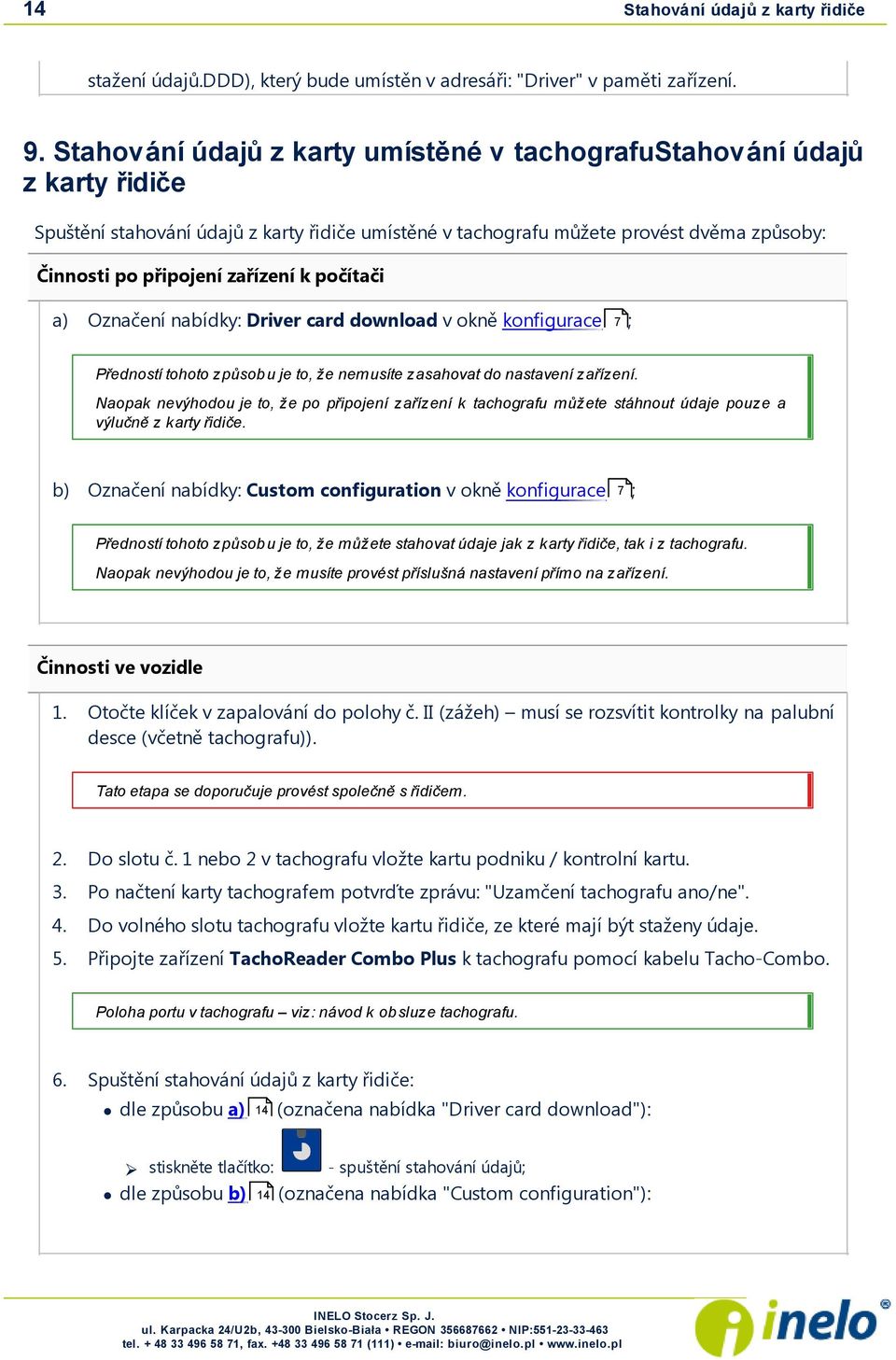 k počítači a) Označení nabídky: Driver card download v okně konfigurace 7 ; Předností tohoto způsobu j e to, že nemusíte zasahovat do nastavení zařízení.