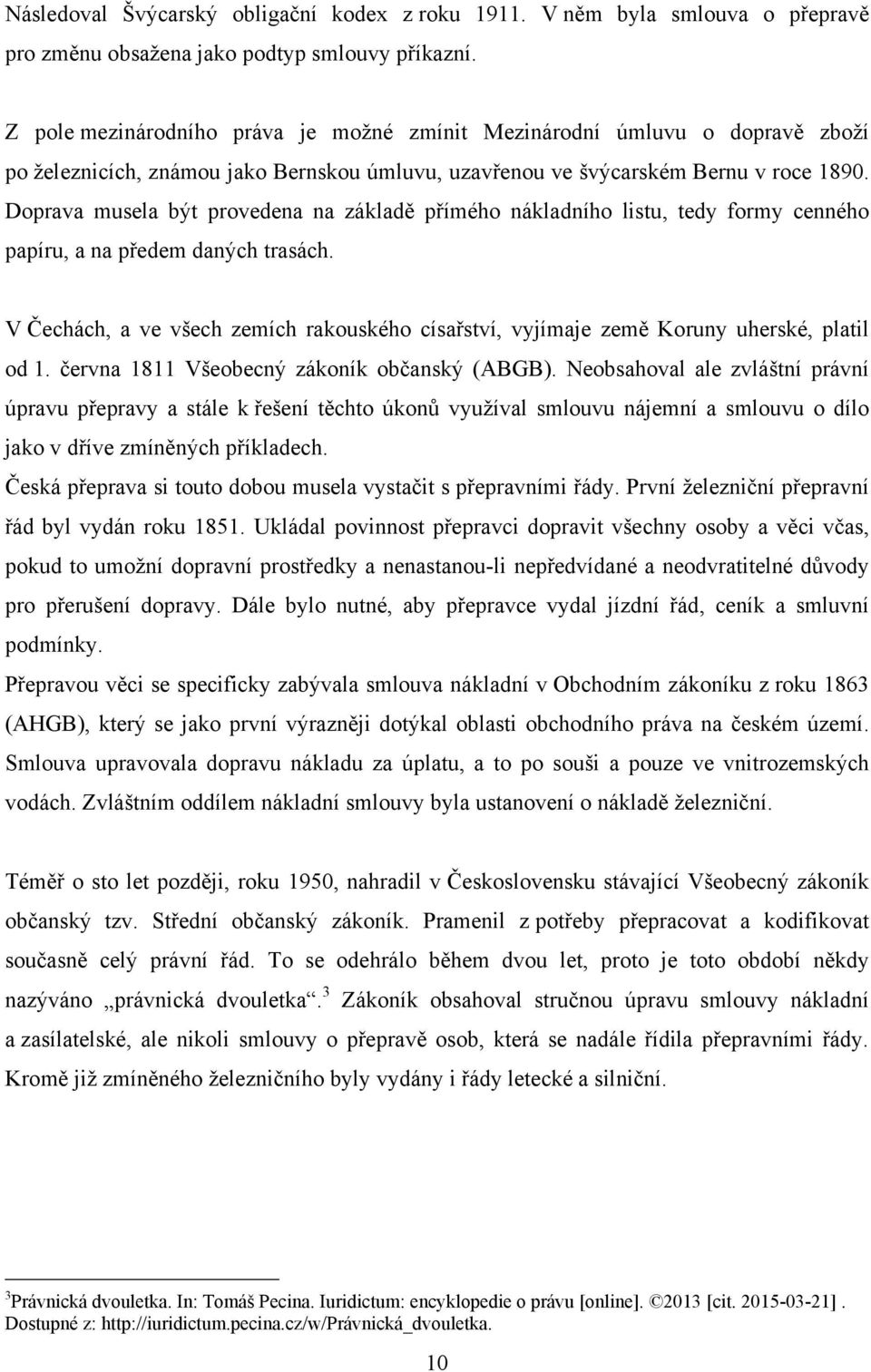 Doprava musela být provedena na základě přímého nákladního listu, tedy formy cenného papíru, a na předem daných trasách.