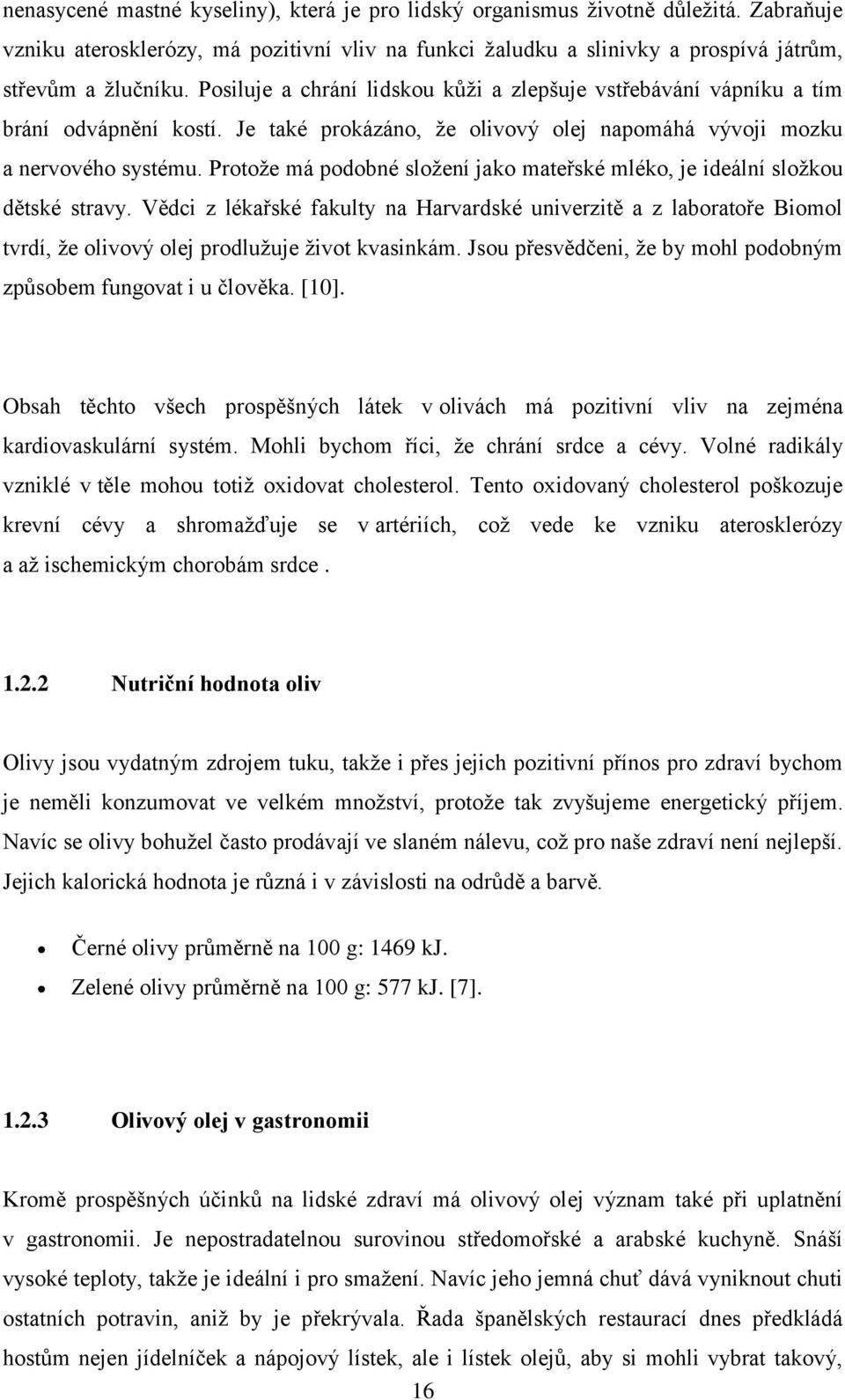 Protože má podobné složení jako mateřské mléko, je ideální složkou dětské stravy.