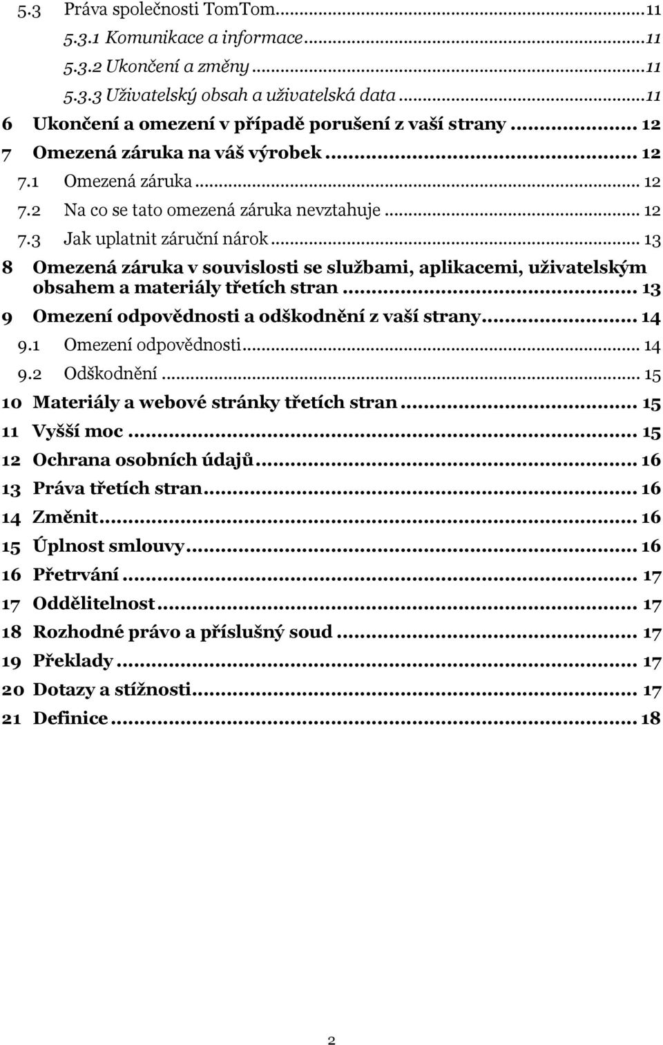 .. 13 8 Omezená záruka v souvislosti se službami, aplikacemi, uživatelským obsahem a materiály třetích stran... 13 9 Omezení odpovědnosti a odškodnění z vaší strany... 14 9.1 Omezení odpovědnosti.