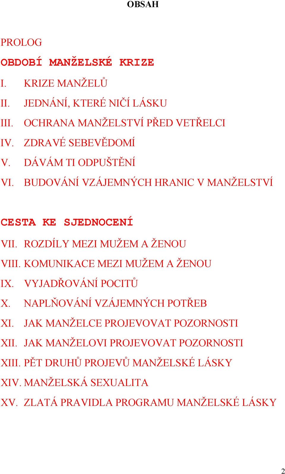 BUDOVÁNÍ VZÁJEMNÝCH HRANIC V MANŽELSTVÍ CESTA KE SJEDNOCENÍ VII. ROZDÍLY MEZI MUŽEM A ŽENOU VIII. KOMUNIKACE MEZI MUŽEM A ŽENOU IX.