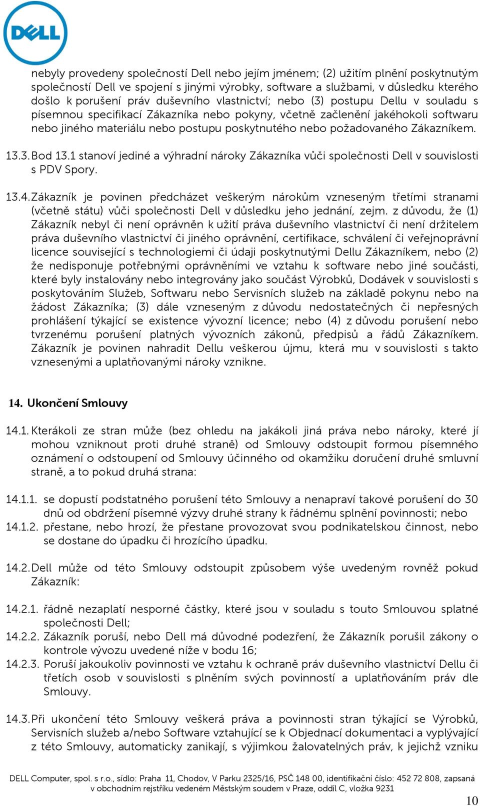 požadovaného Zákazníkem. 13.3. Bod 13.1 stanoví jediné a výhradní nároky Zákazníka vůči společnosti Dell v souvislosti s PDV Spory. 13.4.