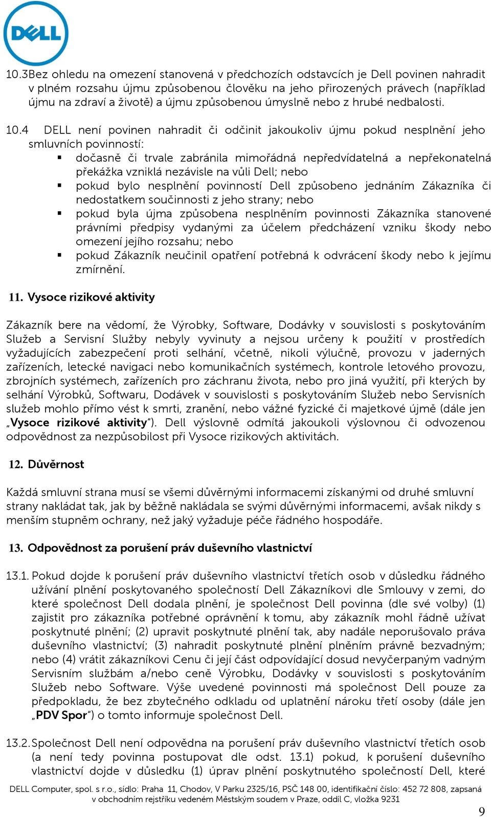 4 DELL není povinen nahradit či odčinit jakoukoliv újmu pokud nesplnění jeho smluvních povinností: dočasně či trvale zabránila mimořádná nepředvídatelná a nepřekonatelná překážka vzniklá nezávisle na