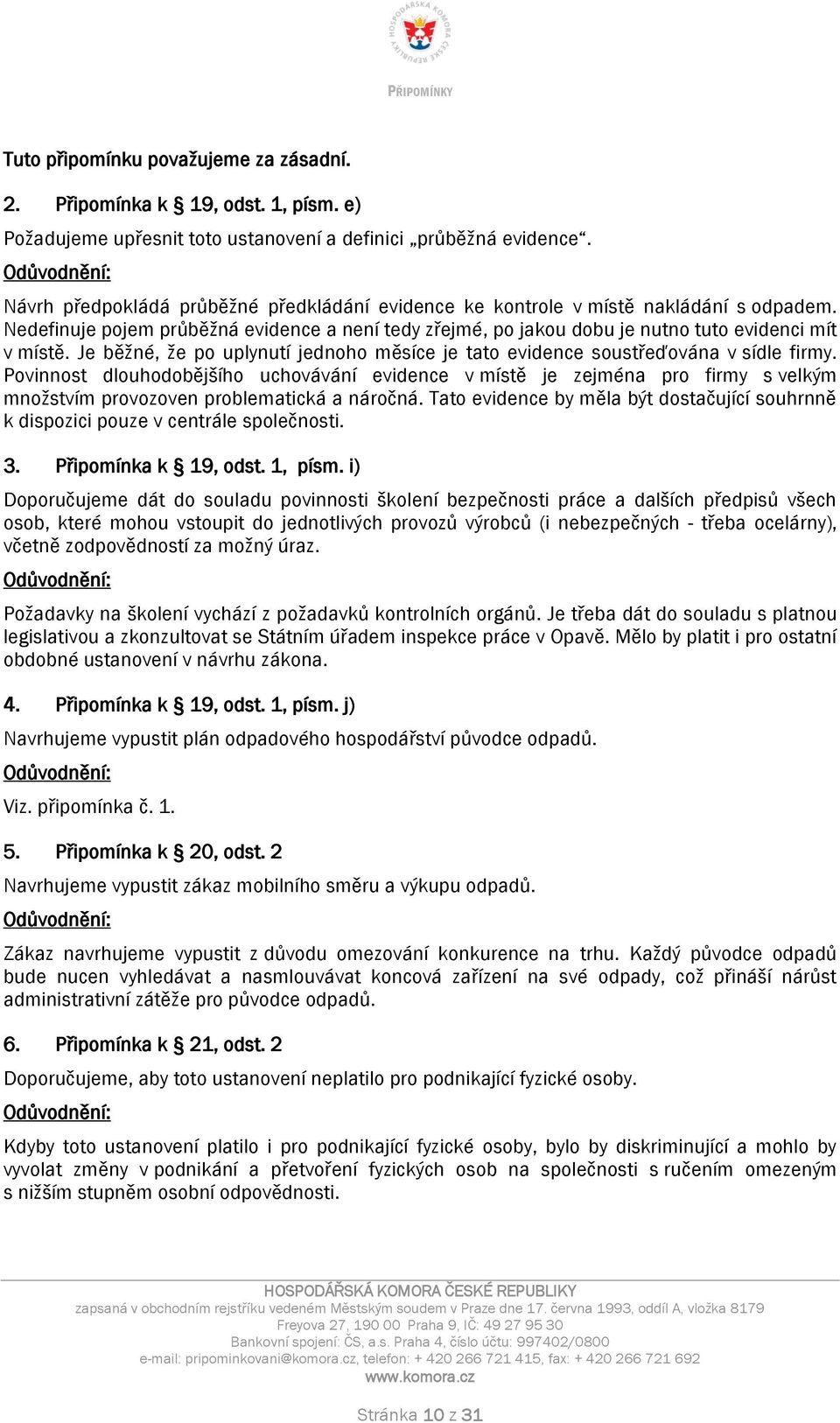 Povinnost dlouhodobějšího uchovávání evidence v místě je zejména pro firmy s velkým množstvím provozoven problematická a náročná.