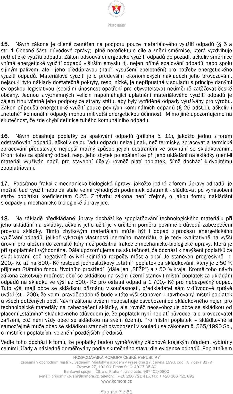 Zákon odsouvá energetické využití odpadů do pozadí, ačkoliv směrnice vnímá energetické využití odpadů v širším smyslu, tj.