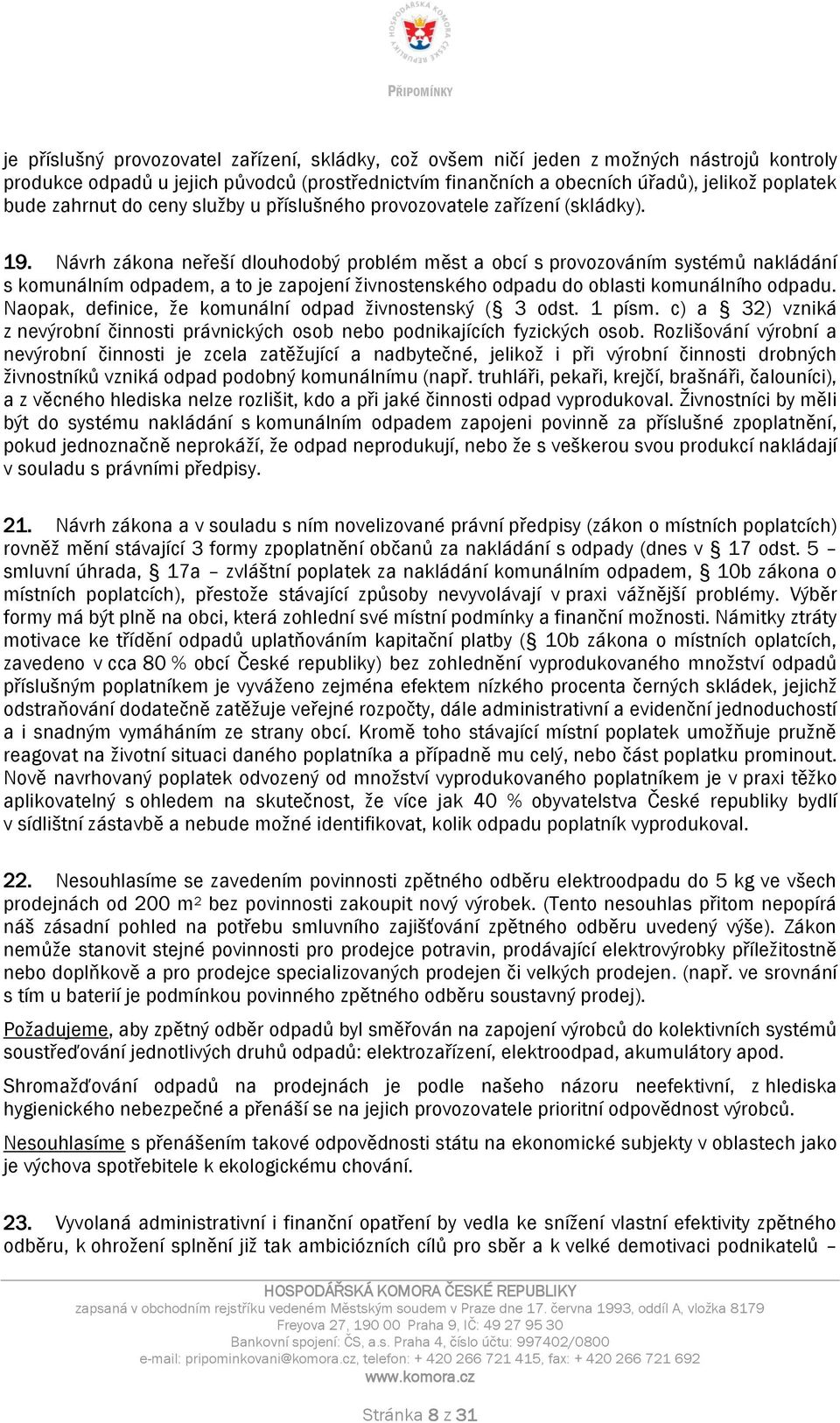 Návrh zákona neřeší dlouhodobý problém měst a obcí s provozováním systémů nakládání s komunálním odpadem, a to je zapojení živnostenského odpadu do oblasti komunálního odpadu.