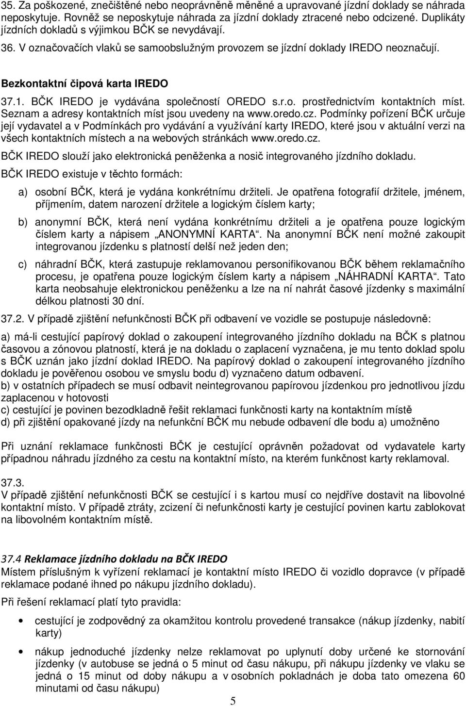 BČK IREDO je vydávána společností OREDO s.r.o. prostřednictvím kontaktních míst. Seznam a adresy kontaktních míst jsou uvedeny na www.oredo.cz.