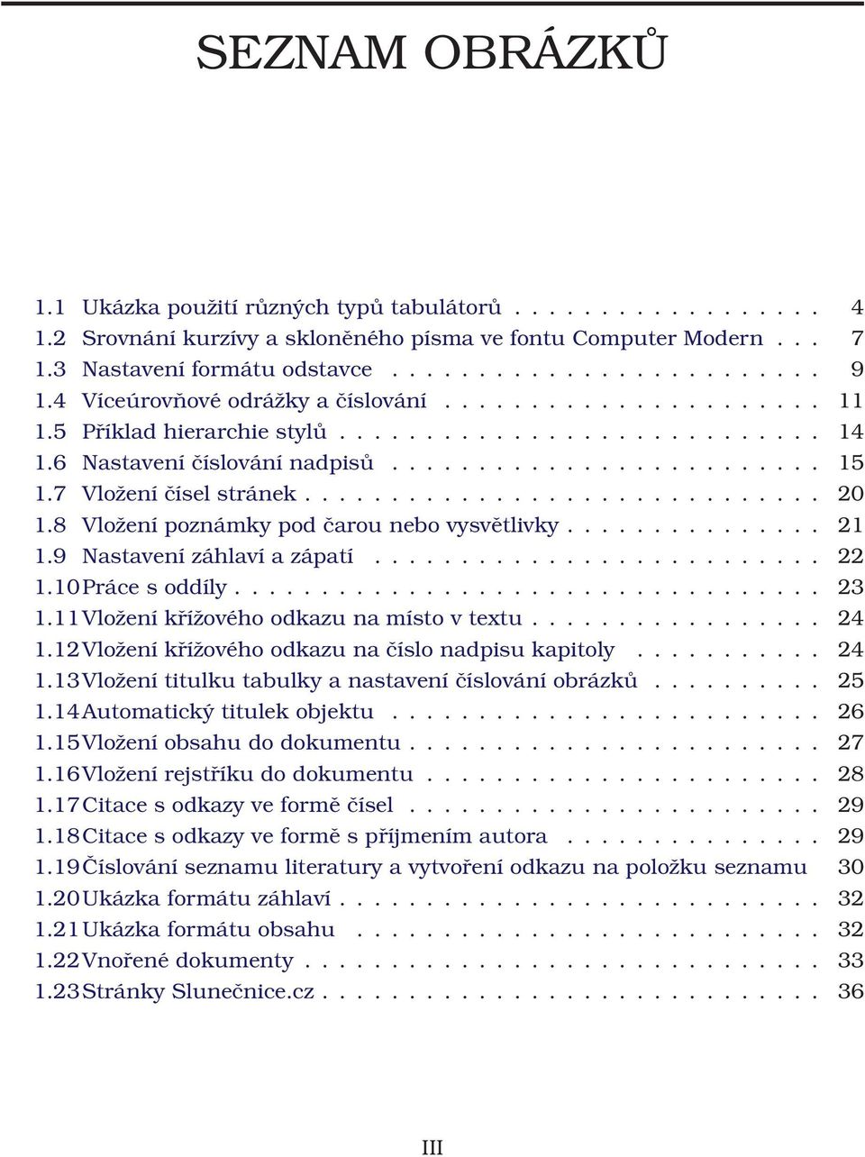 7 Vložení čísel stránek.............................. 20 1.8 Vložení poznámky pod čarou nebo vysvětlivky............... 21 1.9 Nastavení záhlaví a zápatí.......................... 22 1.