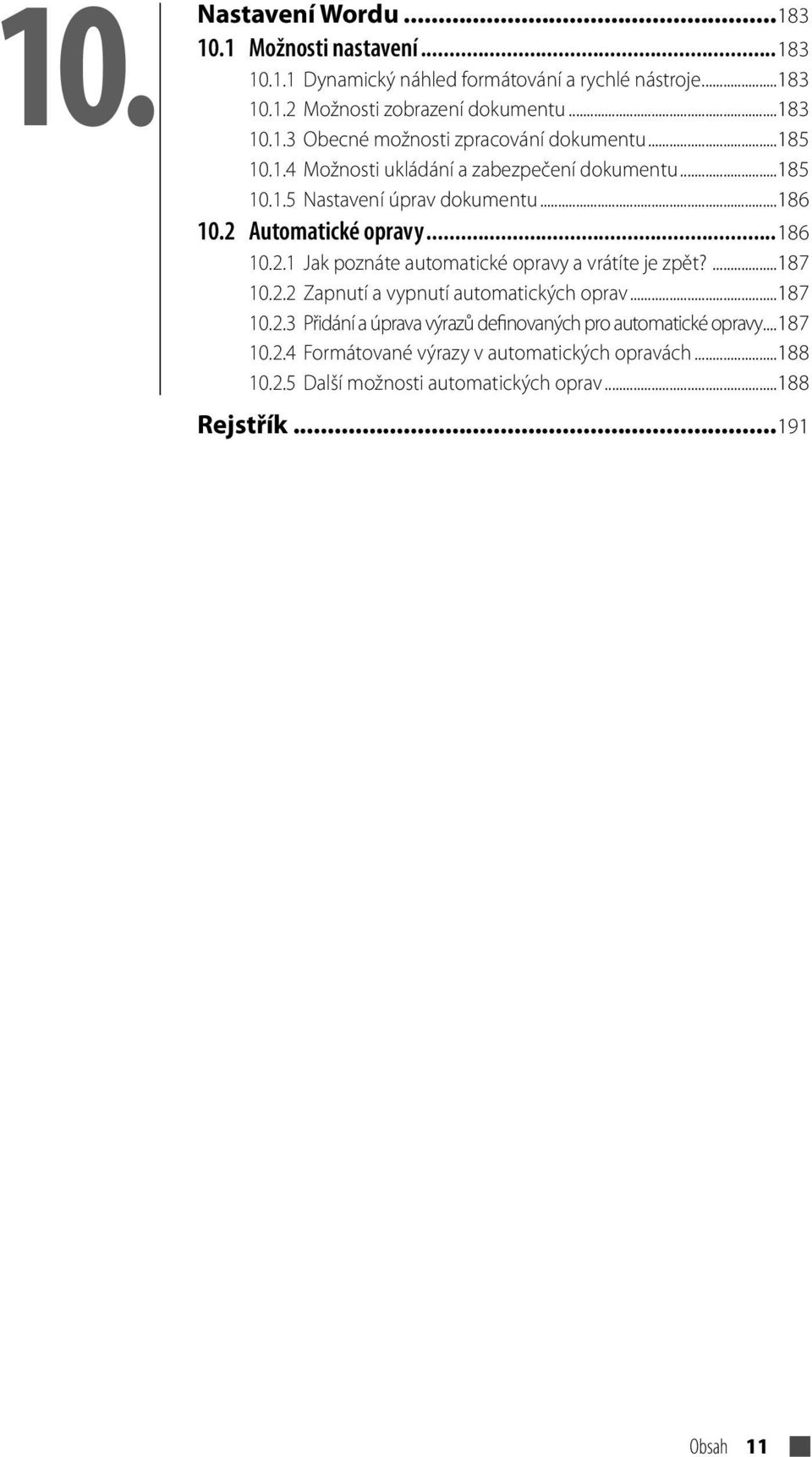 ...187 10.2.2 Zapnutí a vypnutí automatických oprav...187 10.2.3 Přidání a úprava výrazů definovaných pro automatické opravy...187 10.2.4 Formátované výrazy v automatických opravách.