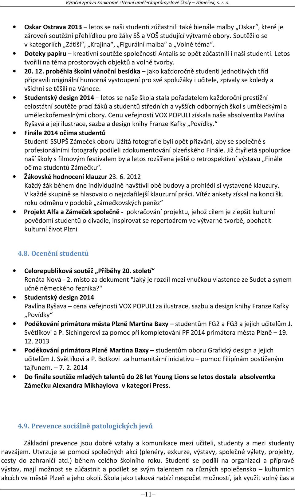 Letos tvořili na téma prostorových objektů a volné tvorby. 20. 12.