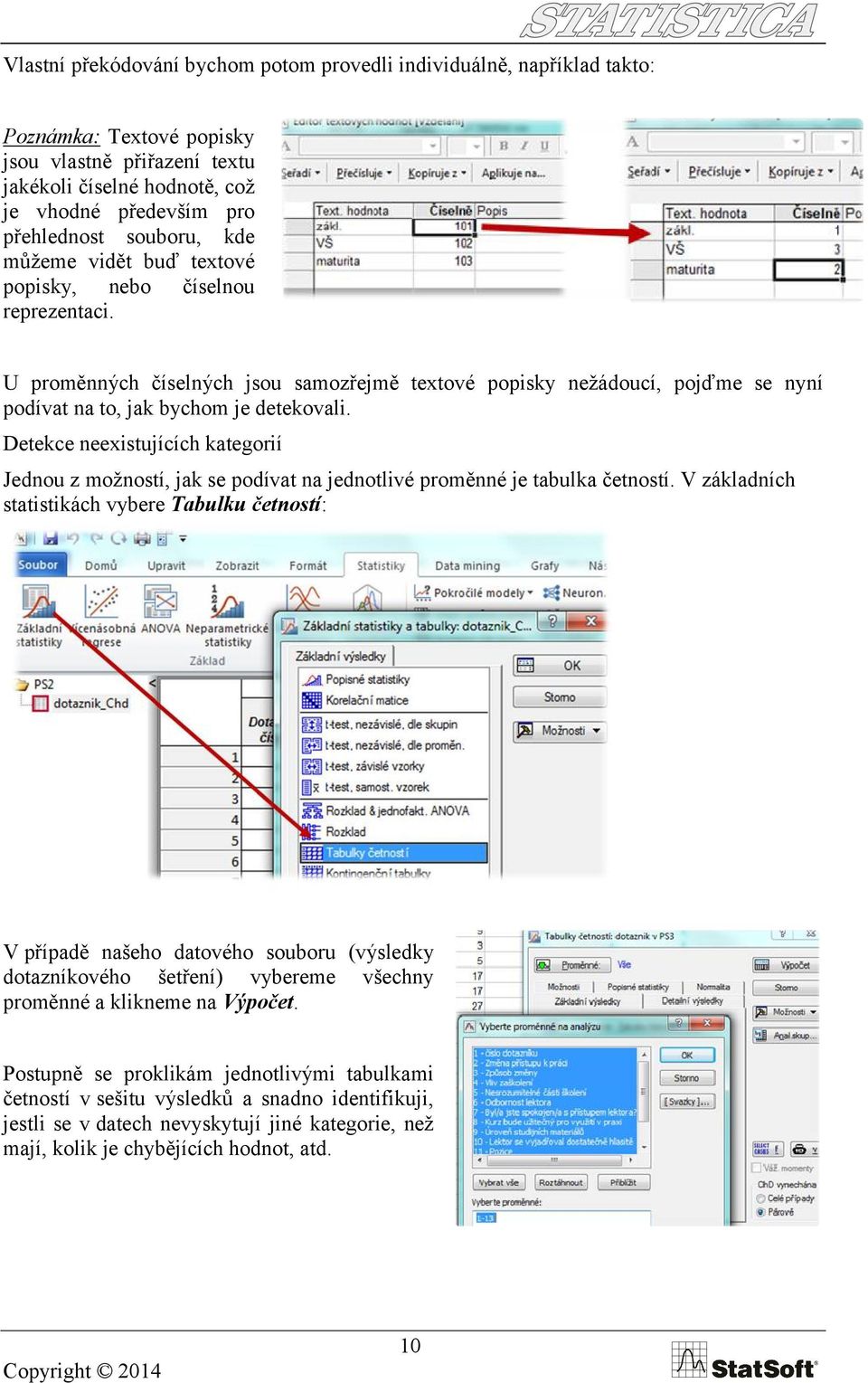 Detekce neexistujících kategorií Jednou z možností, jak se podívat na jednotlivé proměnné je tabulka četností.