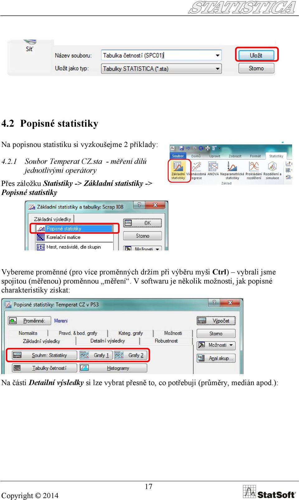 proměnné (pro více proměnných držím při výběru myši Ctrl) vybrali jsme spojitou (měřenou) proměnnou měření.