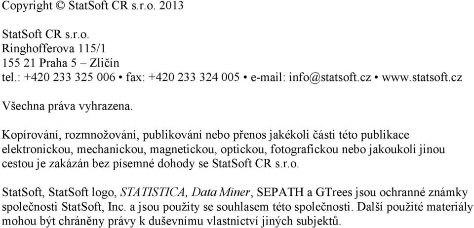 Kopírování, rozmnožování, publikování nebo přenos jakékoli části této publikace elektronickou, mechanickou, magnetickou, optickou, fotografickou nebo jakoukoli jinou