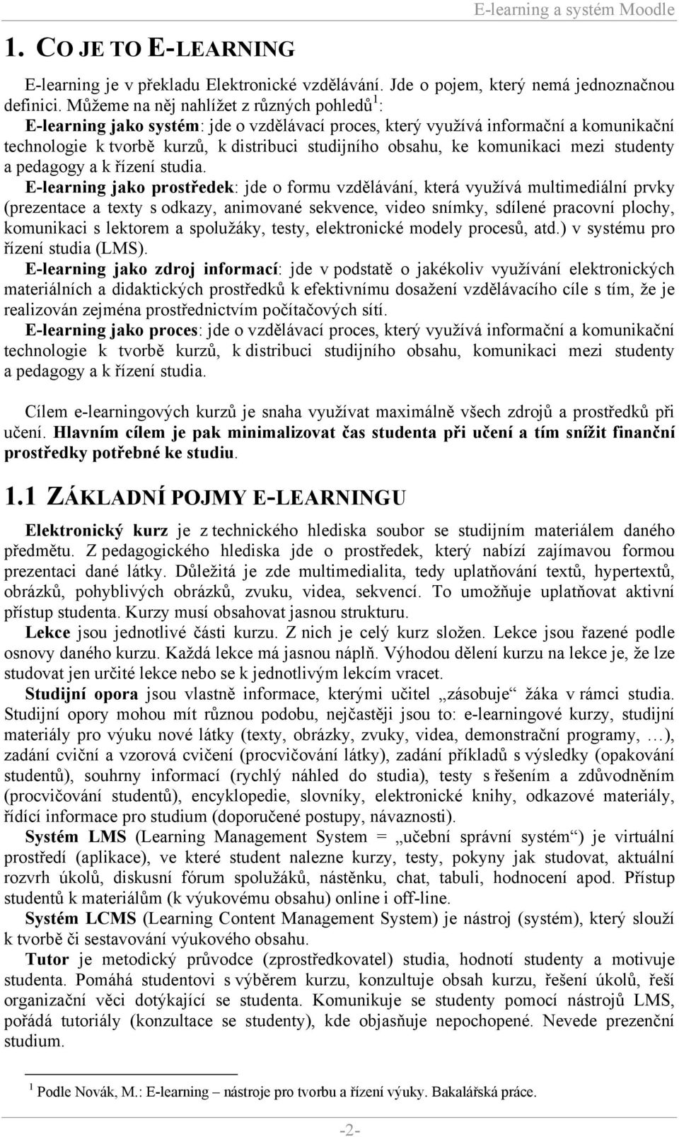 komunikaci mezi studenty a pedagogy a k řízení studia.