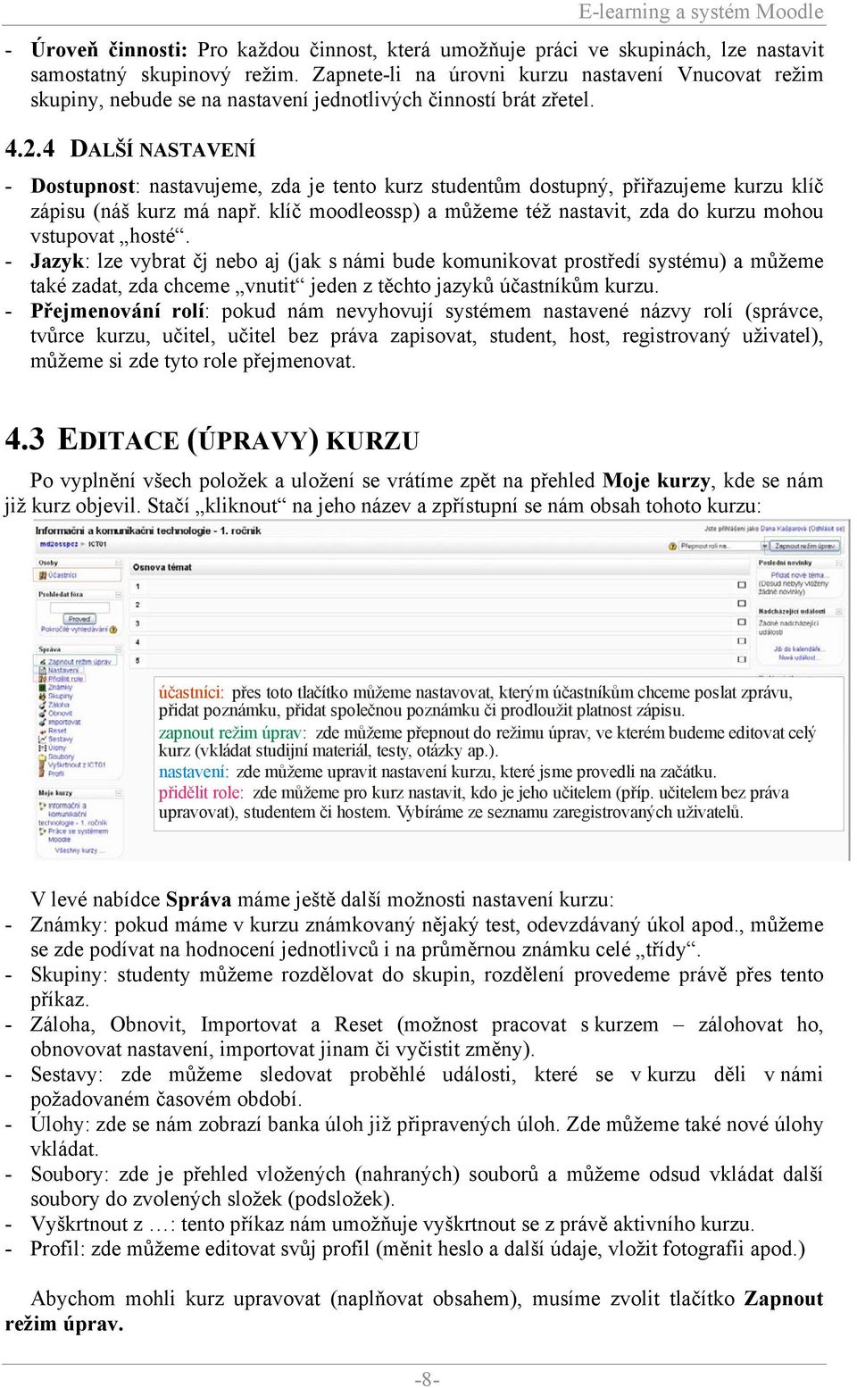 4 DALŠÍ NASTAVENÍ - Dostupnost: nastavujeme, zda je tento kurz studentům dostupný, přiřazujeme kurzu klíč zápisu (náš kurz má např.