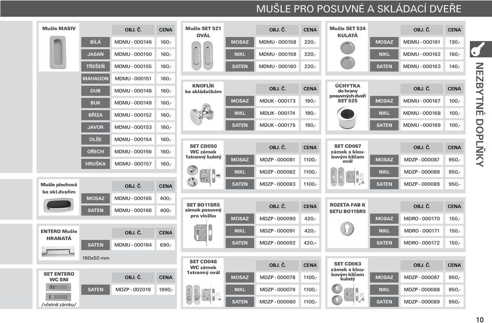 000154 160,- MDMU - 000156 160,- MDMU - 000157 160,- KNOFLÍK ke skládačkám SET CD050 zámek 1stranný kulatý MDMU - 000160 220,- MDUK - 000173 190,- MDUK - 000174 190,- MDUK - 000175 190,- MDZP -