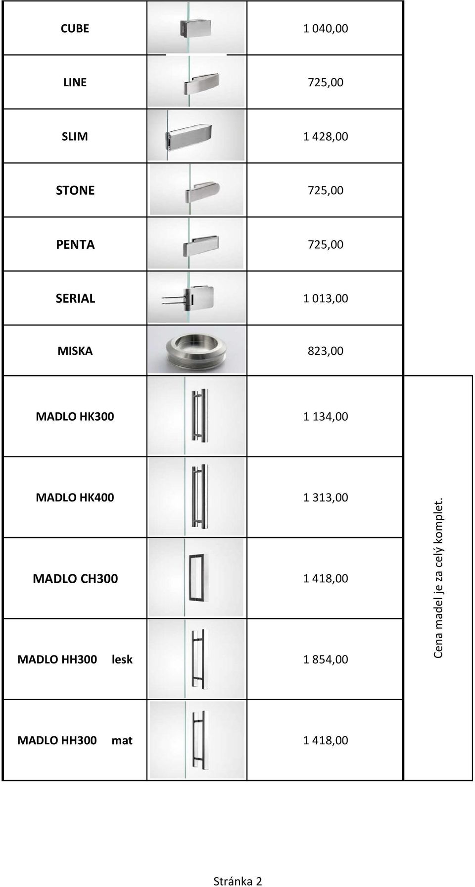 HK400 1 313,00 MADLO CH300 1 418,00 MADLO HH300 lesk 1 854,00