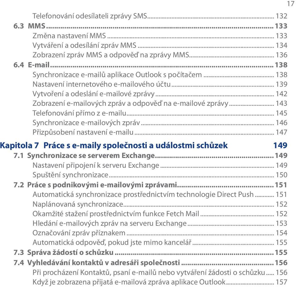 .. 142 Zobrazení e-mailových zpráv a odpověď na e-mailové zprávy... 143 Telefonování přímo z e-mailu... 145 Synchronizace e-mailových zpráv... 146 Přizpůsobení nastavení e-mailu.