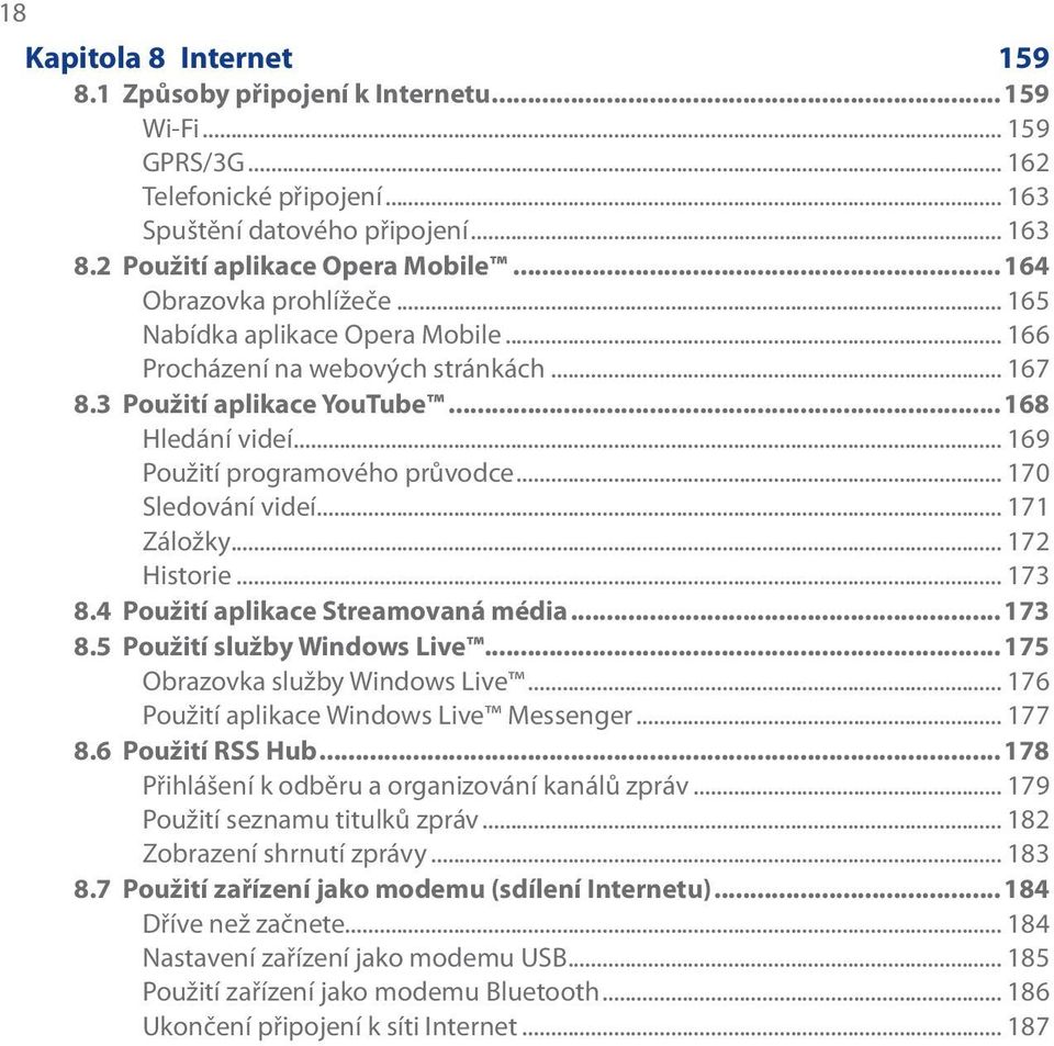 .. 170 Sledování videí... 171 Záložky... 172 Historie... 173 8.4 Použití aplikace Streamovaná média...173 8.5 Použití služby Windows Live...175 Obrazovka služby Windows Live.