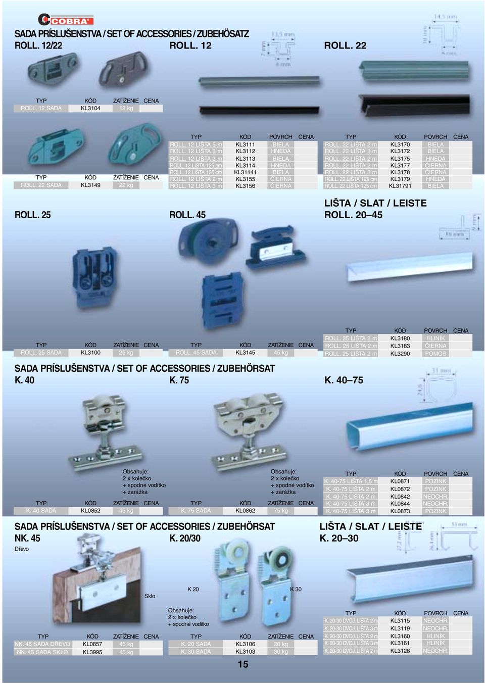 12 LIŠTA 3 m KL3156 ČIERNA ROLL. 22 LIŠTA 2 m KL3170 BIELA ROLL. 22 LIŠTA 3 m KL3172 BIELA ROLL. 22 LIŠTA 2 m KL3175 HNEDÁ ROLL. 22 LIŠTA 2 m KL3177 ČIERNA ROLL. 22 LIŠTA 3 m KL3178 ČIERNA ROLL.