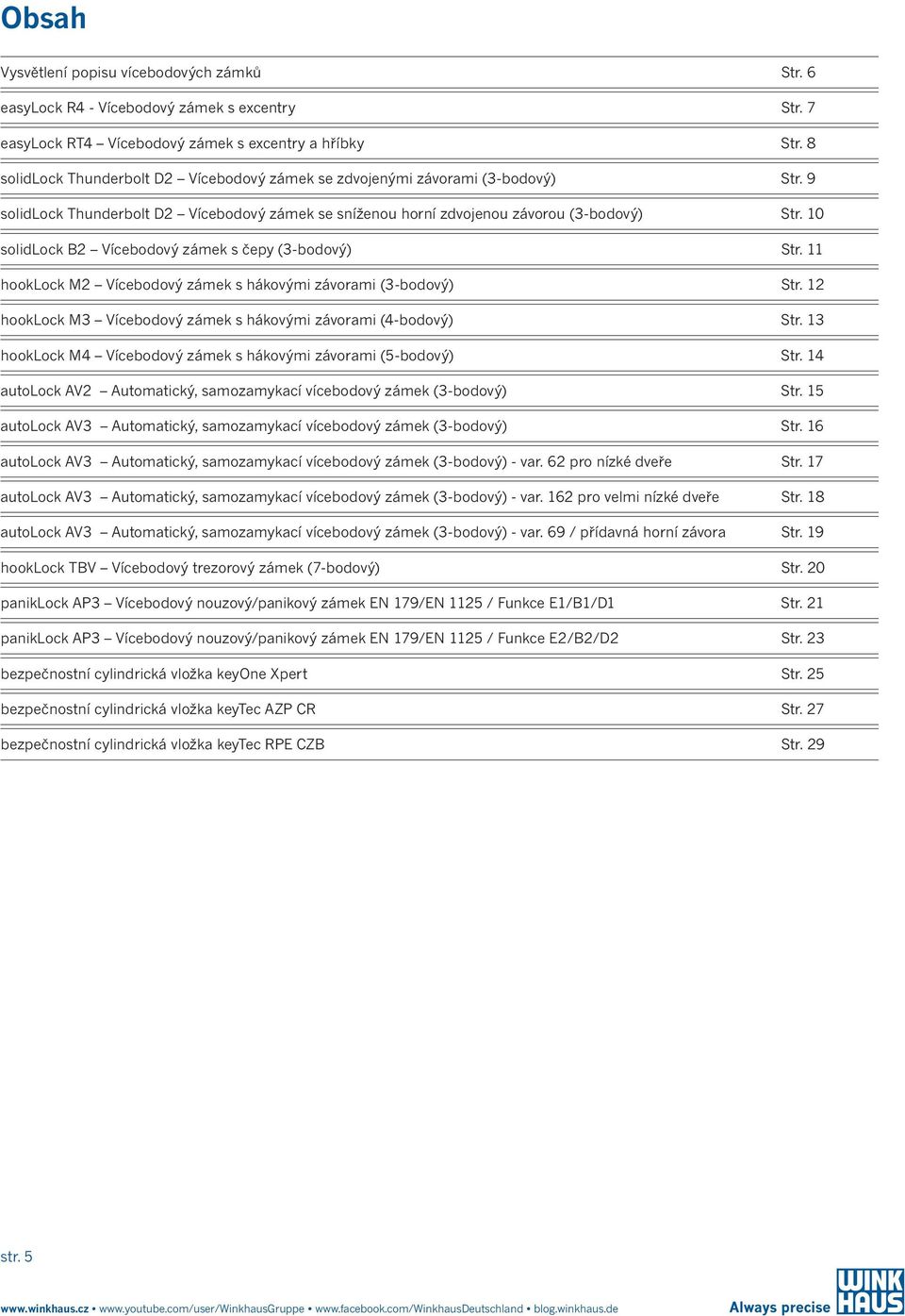 10 solidlock B2 Vícebodový zámek s čepy (3-bodový) Str. 11 hooklock M2 Vícebodový zámek s hákovými závorami (3-bodový) Str. 12 hooklock M3 Vícebodový zámek s hákovými závorami (4-bodový) Str.
