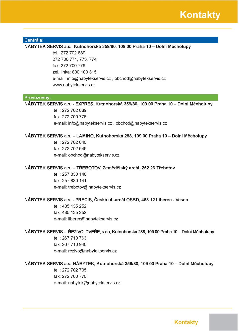 : 272 702 889 fax: 272 700 776 e-mail: info@nabytekservis.cz, obchod@nabytekservis.cz NÁBYTEK SERVIS a.s. LAMINO, Kutnohorská 288, 109 00 Praha 10 Dolní Měcholupy tel.