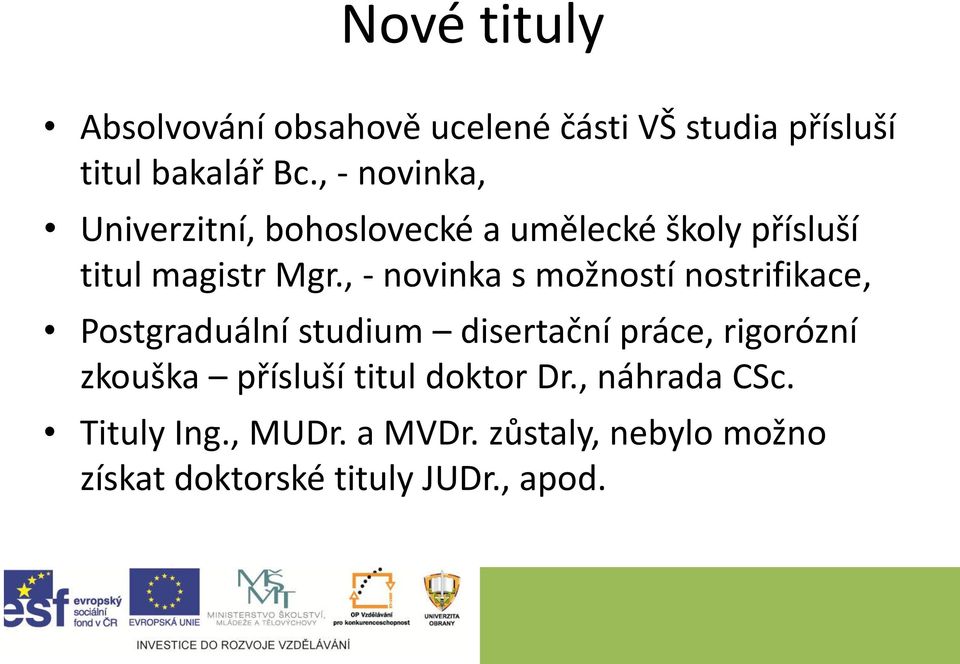 , - novinka s možností nostrifikace, Postgraduální studium disertační práce, rigorózní zkouška