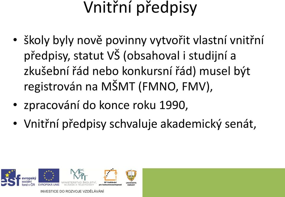 konkursní řád) musel být registrován na MŠMT (FMNO, FMV),