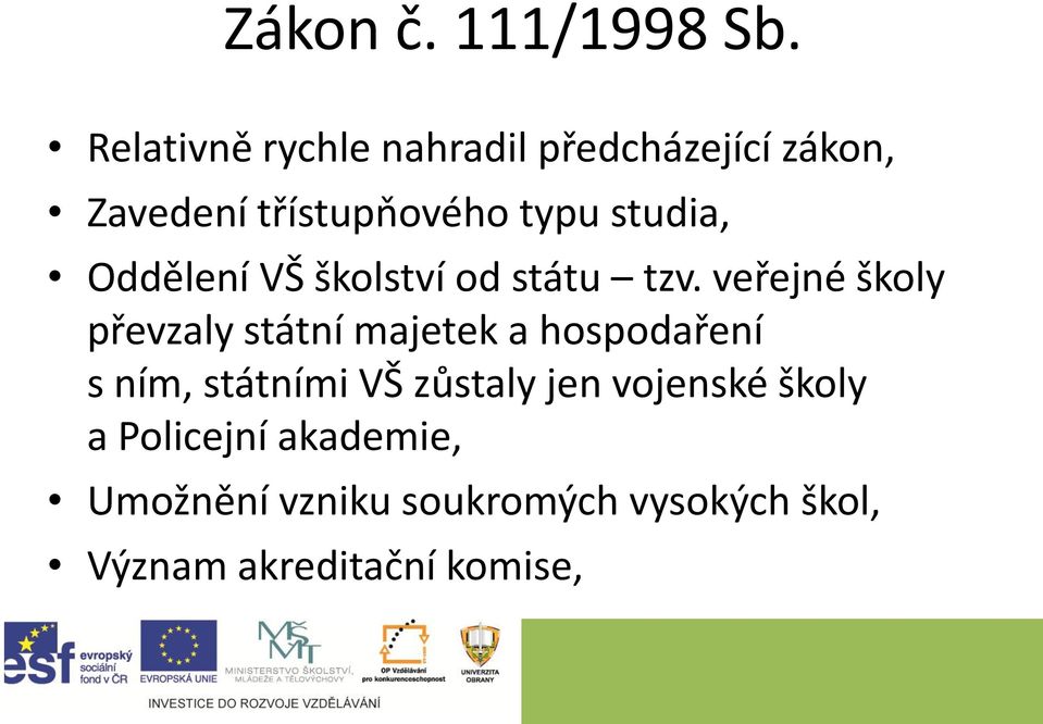 studia, Oddělení VŠ školství od státu tzv.