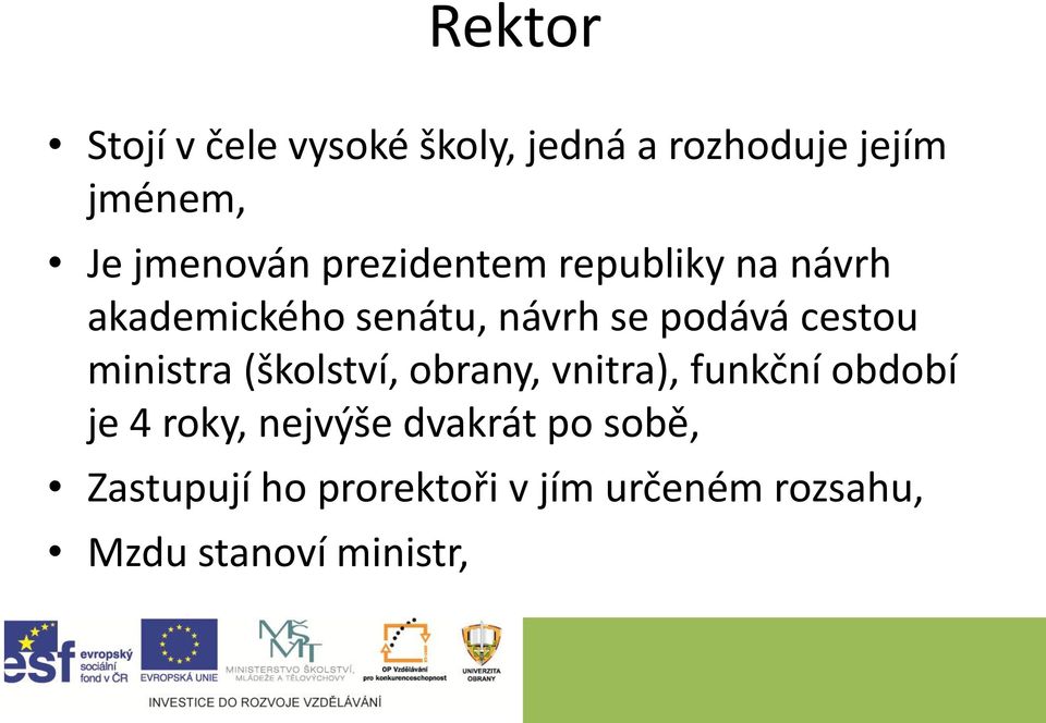 ministra (školství, obrany, vnitra), funkční období je 4 roky, nejvýše