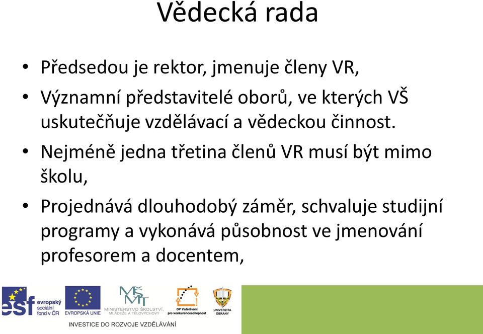 Nejméně jedna třetina členů VR musí být mimo školu, Projednává dlouhodobý
