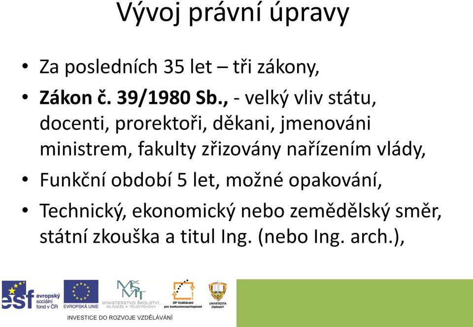 fakulty zřizovány nařízením vlády, Funkční období 5 let, možné opakování,