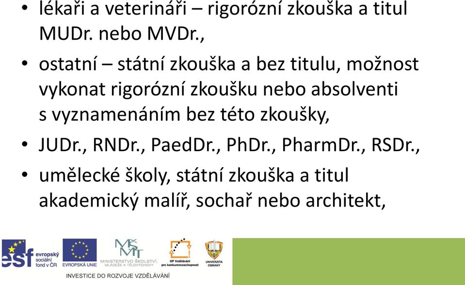 absolventi s vyznamenáním bez této zkoušky, JUDr., RNDr., PaedDr., PhDr.