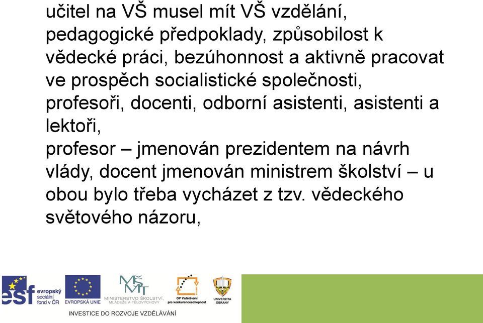 odborní asistenti, asistenti a lektoři, profesor jmenován prezidentem na návrh vlády,