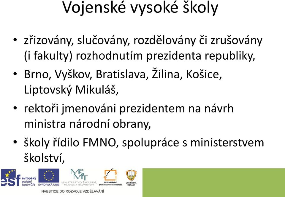 Košice, Liptovský Mikuláš, rektoři jmenováni prezidentem na návrh ministra