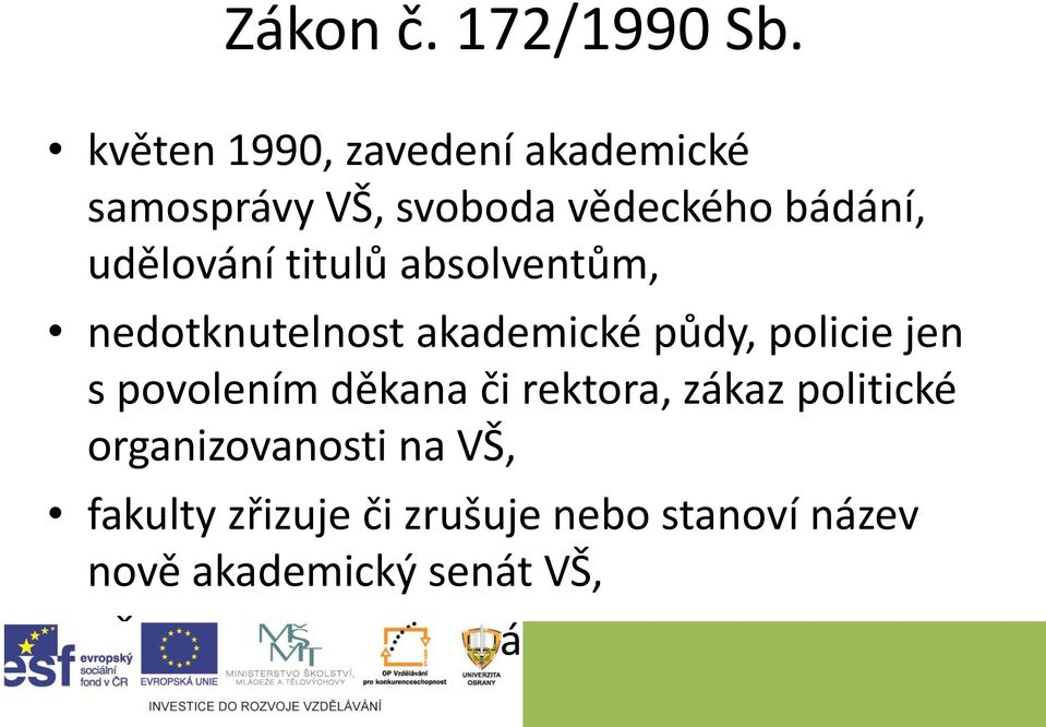 titulů absolventům, nedotknutelnost akademické půdy, policie jen s povolením děkana či