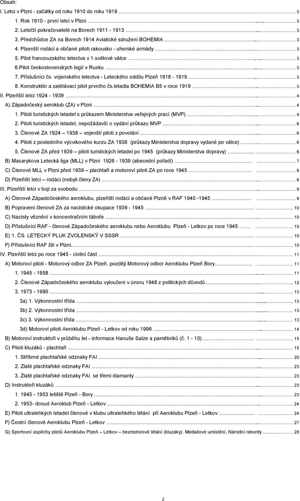 Pilot československých legií v Rusku...... 3 7. Příslušníci čs. vojenského letectva - Leteckého oddílu Plzeň 1918-1919...... 3 8. Konstruktér a zalétávací prvního čs.letadla BOHEMIA B5 v roce 1919.