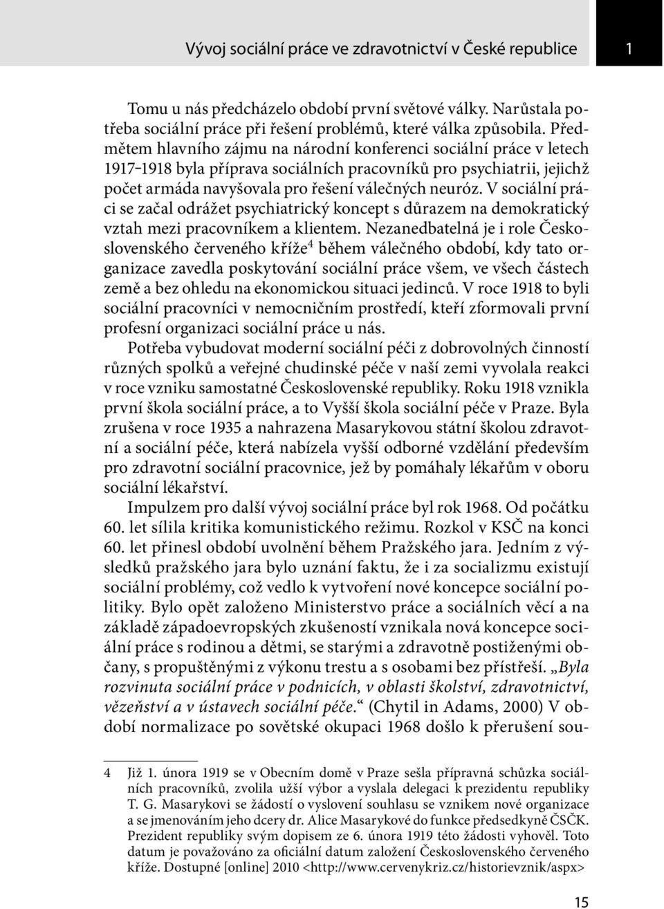 V sociální práci se začal odrážet psychiatrický koncept s důrazem na demokratický vztah mezi pracovníkem a klientem.