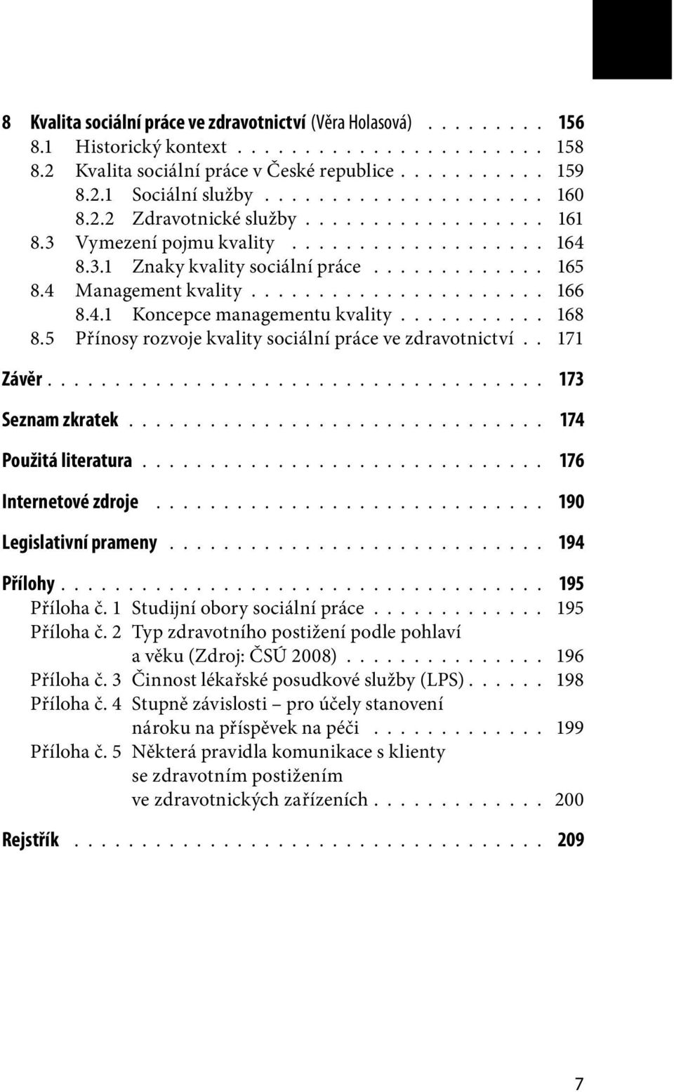 ..................... 166 8.4.1 Koncepce managementu kvality........... 168 8.5 Přínosy rozvoje kvality sociální práce ve zdravotnictví.. 171 Závěr..................................... 173 Seznam zkratek.